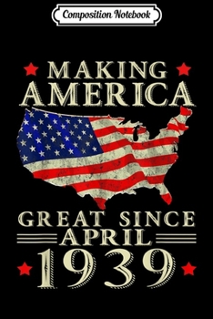 Composition Notebook: 80th B-day Gift Making America Great Since April 1939  Journal/Notebook Blank Lined Ruled 6x9 100 Pages