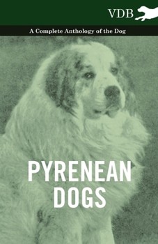 Hardcover Pyrenean Dogs - A Complete Anthology of the Dog Book