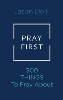 PRAY FIRST: 300 Things To Pray For