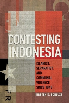Hardcover Contesting Indonesia: Islamist, Separatist, and Communal Violence Since 1945 Book