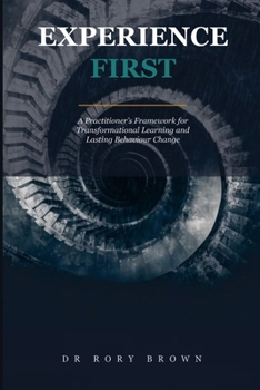 Paperback Experience First: A Practitioner's Framework for Transformational Learning and Lasting Behaviour Change Book