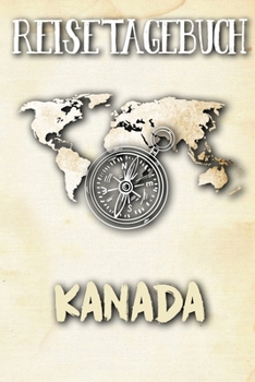 Reisetagebuch Kanada: Reisejournal für den Urlaub - inkl. Packliste | Erinnerungsbuch für Sehenswürdigkeiten & Ausflüge | Notizbuch als Geschenk, Abschiedsgeschenk (German Edition)