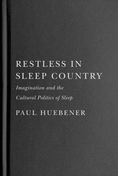 Hardcover Restless in Sleep Country: Imagination and the Cultural Politics of Sleep Book