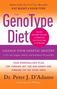 Hardcover The GenoType Diet: Change Your Genetic Destiny to Live the Longest, Fullest, and Healthiest Life Possible Book