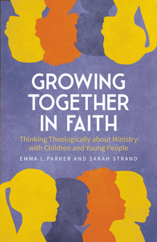Paperback Growing Together in Faith: Thinking Theologically about Ministry with Children and Young People Book