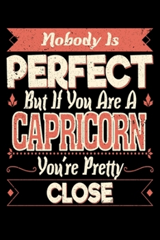 Nobody Is Perfect But If You Are A Capricorn You're Pretty Close: Personal Planner 24 month 100 page 6 x 9 Dated Calendar Notebook For 2020-2021 Academic Year
