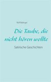 Paperback Die Taube, die nicht h?ren wollte: Satirische Geschichten [German] Book