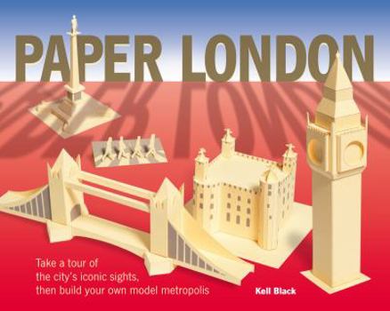 Paperback Paper London: Take a Tour of the City's Iconic Sights, Then Build Your Own Model Metropolis Book