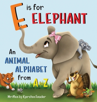 Hardcover E is for Elephant: An Animal Alphabet from A to Z Book