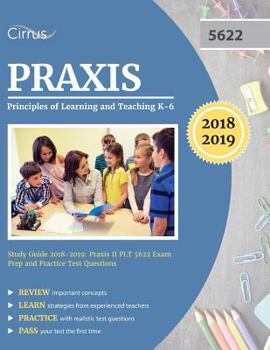 Paperback Praxis Principles of Learning and Teaching K-6 Study Guide 2018-2019: Praxis II PLT 5622 Exam Prep and Practice Test Questions Book