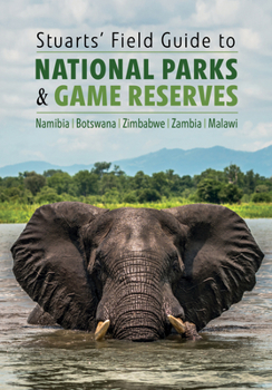 Paperback Stuarts' Field Guide to National Parks & Game Reserves - Namibia, Botswana, Zimbabwe, Zambia & Malawi Book