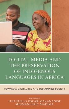 Digital Media and the Preservation of Indigenous Languages in Africa: Toward a Digitalized and Sustainable Society (Communication, Globalization, and Cultural Identity)