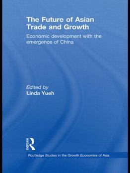 Hardcover The Future of Asian Trade and Growth: Economic Development with the Emergence of China Book