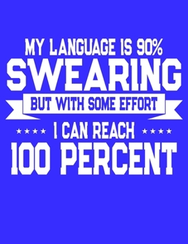 Paperback My Language Is 90% Swearing But With Some Effort I Can Reach 100 Percent: Funny College Ruled Notebook Journal Book