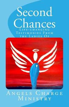 Paperback Second Chances: Life-changing Testimonies from the Ladies of Angels Charge Ministry Book