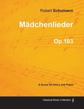 Paperback Mädchenlieder - A Score for Voice and Piano Op.103 Book