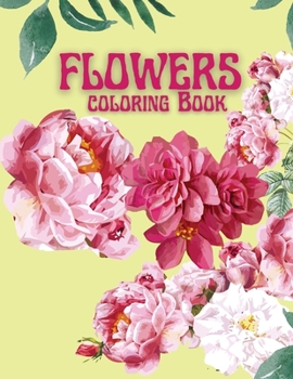Flowers Coloring Book: For Adults, Spring Flowers Coloring Book with Beautiful Realistic Flowers, Bouquets, Floral Designs