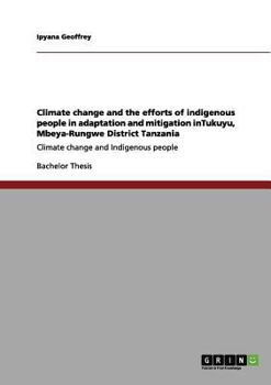 Climate change and the efforts of indigenous people in adaptation and mitigation inTukuyu, Mbeya-Rungwe District Tanzania: Climate change and Indigenous people