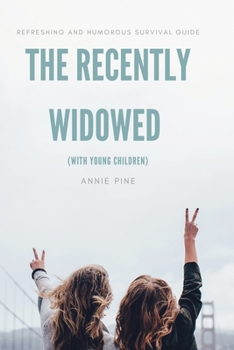 Paperback The Recently Widowed (with young children): Refreshing and humorous survival guide Book