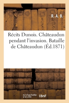 Paperback Récits Dunois. Châteaudun Pendant l'Invasion. Bataille de Châteaudun [French] Book