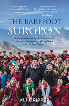 Paperback The Barefoot Surgeon: The Inspirational Story of Dr Sanduk Ruit, the Eye Surgeon Giving Sight and Hope to the World's Poor Book