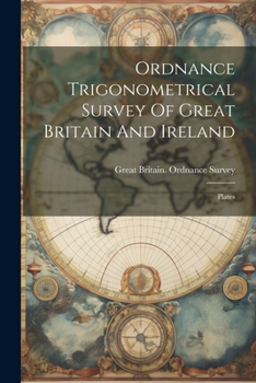 Paperback Ordnance Trigonometrical Survey Of Great Britain And Ireland: Plates Book