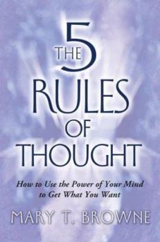 Hardcover The 5 Rules of Thought: How to Use the Power of Your Mind to Get What You Want Book