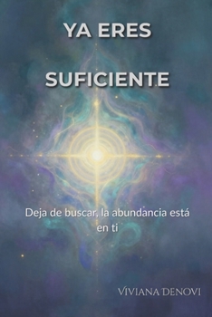 Paperback Ya eres suficiente: Deja de buscar, la abundancia está en ti [Spanish] Book