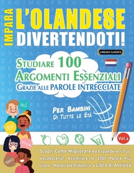 Impara l'Olandese Divertendoti! - Per Bambini: Tutte Le Età - Studiare 100 Argomenti Essenziali Grazie Alle Parole Intrecciate - Vol.1 (Italian Edition)