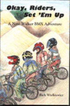 Paperback Okay, Riders, Set 'Em Up: A Nate Walker BMX Adventure Book