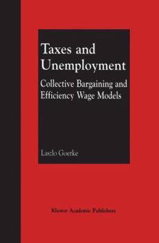 Paperback Taxes and Unemployment: Collective Bargaining and Efficiency Wage Models Book