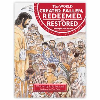Hardcover The World Created, Fallen, Redeemed, and Restored: The Gospel Plan of God Book