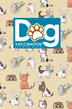 Dog Vaccination Record Book : Health Log Book, Vaccination Reminder, Vaccination Booklet, Vaccine Record Book for Dogs, Cute Veterinary Animals Cover