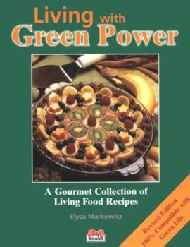 Paperback Living with Green Power: A Gourmet Collection of Living Food Recipes Book