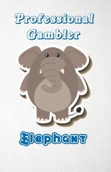 Paperback Professional Gambler Elephant A5 Lined Notebook 110 Pages: Funny Blank Journal For Job Career Appreciation Boss Co Worker Wide Animal. Unique Student Book