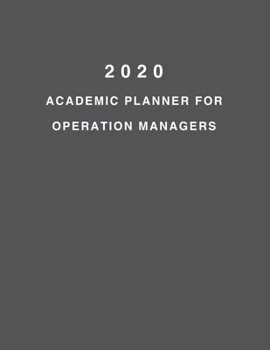 2020 Academic Planner For Operation Managers: 8.5x11" 2020 Weekly And Monthly Academic Calendar With Yearly Planner