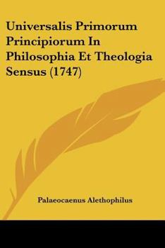 Paperback Universalis Primorum Principiorum In Philosophia Et Theologia Sensus (1747) [Latin] Book