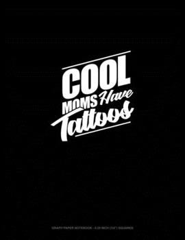 Paperback Cool Moms Have Tattoos: Graph Paper Notebook - 0.25 Inch (1/4") Squares Book