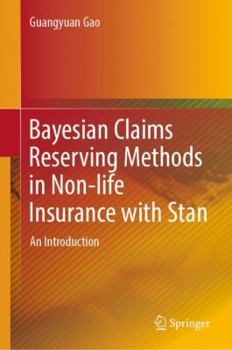 Hardcover Bayesian Claims Reserving Methods in Non-Life Insurance with Stan: An Introduction Book