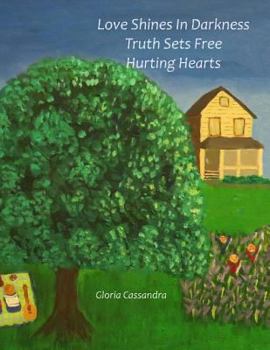 Love Shines In Darkness, Truth Sets Free Hurting Hearts: (Nature is God's Sitting Room where He invites us in for a cup of tea, He wants us to know Him and of His great Love that sets us free to love)
