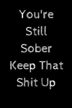 Paperback You're Still Sober. Keep That Shit Up: Daily Journal For Addiction Recovery Book