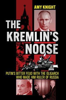 Hardcover The Kremlin's Noose: Putin's Bitter Feud with the Oligarch Who Made Him Ruler of Russia Book