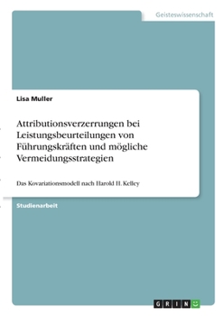 Paperback Attributionsverzerrungen bei Leistungsbeurteilungen von Führungskräften und mögliche Vermeidungsstrategien: Das Kovariationsmodell nach Harold H. Kell [German] Book