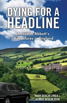 Dying for A Headline: Meredith Abbott's Adventures in England - Book #2 of the Meredith Abbott's Adventures
