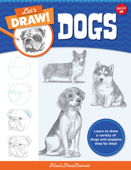 Paperback Let's Draw Dogs: Learn to Draw a Variety of Dogs and Puppies Step by Step! Book