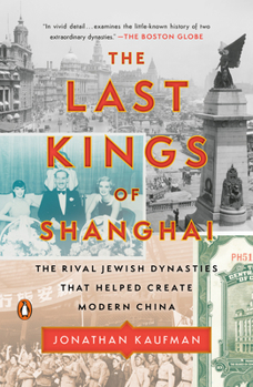 Paperback The Last Kings of Shanghai: The Rival Jewish Dynasties That Helped Create Modern China Book