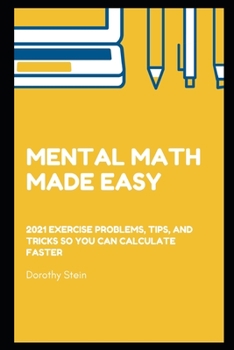 Paperback Mental Math Made Easy: 2021 exercise problems, tips, and tricks so you can calculate faster (Math Test Prep) Book