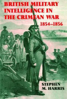 British Military Intelligence in the Crimean War, 1854-1856 (Cass Series--Studies in Intelligence) - Book  of the Studies in Intelligence