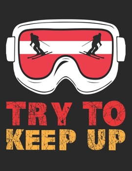 Ski und Snowboard Reisetagebuch: Notizbuch für alle Wintersportler ? Mit über 100 vorgefertigten Seiten genug Platz für alle Winterurlaube  ? Notiere ... ? Motiv: Try to keep up 10 (German Edition)