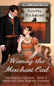 Winning the Merchant Earl - Book #8 of the His Majesty's Hounds